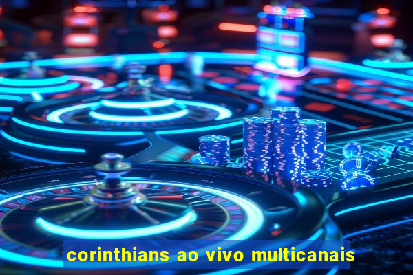 corinthians ao vivo multicanais